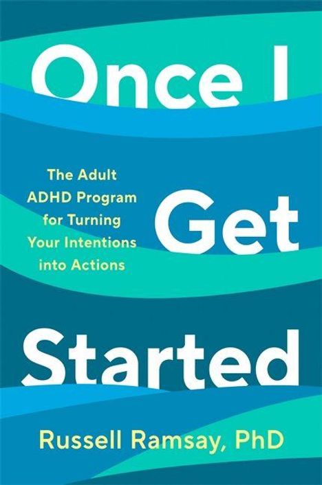 "Once I Get Started" und "The Adult ADHD Program for Turning Your Intentions into Actions" auf blau-gelb-grünem Hintergrund.