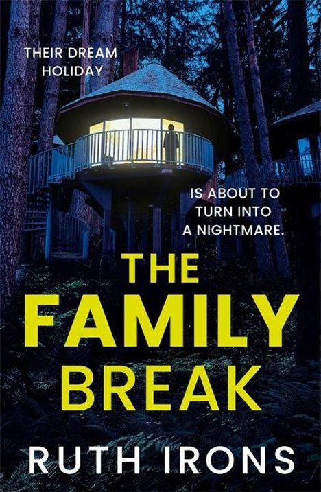 "THEIR DREAM HOLIDAY IS ABOUT TO TURN INTO A NIGHTMARE. THE FAMILY BREAK RUTH IRONS." Baumhaus in dunklem Wald.