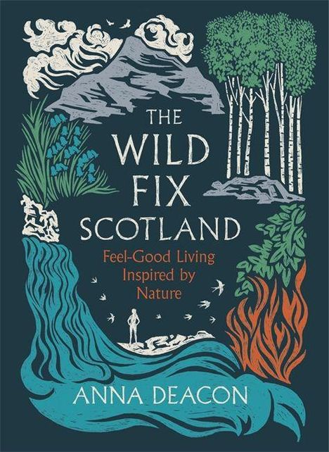 „The Wild Fix Scotland“, „Feel-Good Living Inspired by Nature“, „Anna Deacon“. Illustration von Naturmotiven.