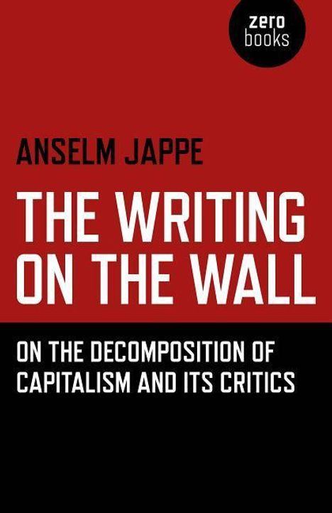 Anselm Jappe: The Writing on the Wall: On the Decomposition of Capitalism and Its Critics, Buch