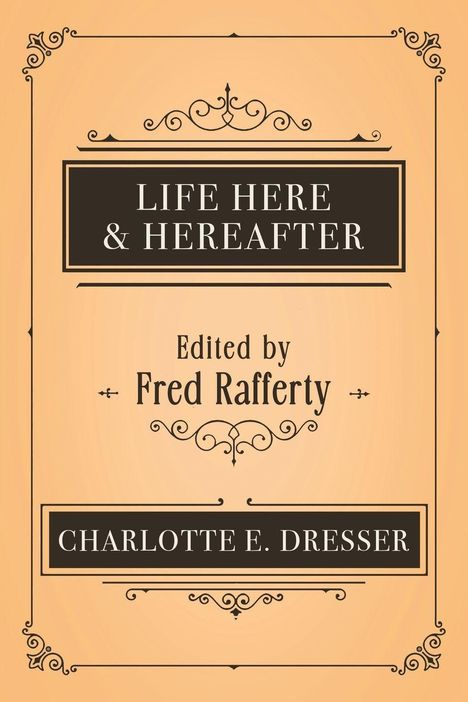 Charlotte E. Dresser: Life Here and Hereafter, Buch