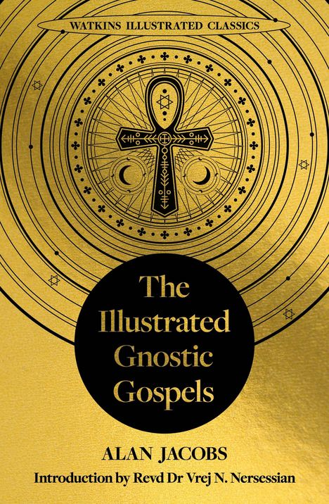 Texte: "Watkins Illustrated Classics", "The Illustrated Gnostic Gospels", "Alan Jacobs", "Introduction by Revd Dr Vrej N. Nersessian". Goldene, verzierte Oberfläche mit Kreuzsymbol.