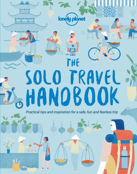 Text: "THE SOLO TRAVEL HANDBOOK. Practical tips and inspiration for a safe, fun, and fearless trip."  
Illustration: Menschen, Märkte, Fahrräder, Pagode.