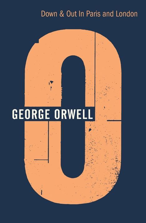 "Down & Out In Paris and London" und "GEORGE ORWELL" auf dunklem Hintergrund; großes, abgenutztes oranges "O".
