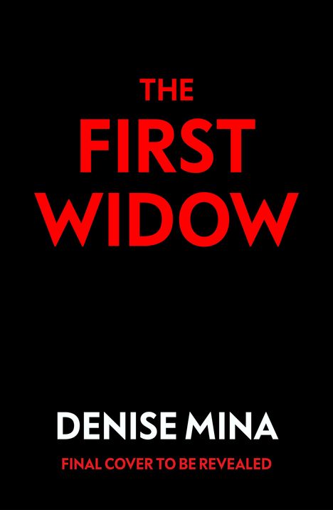 THE FIRST WIDOW, DENISE MINA, FINAL COVER TO BE REVEALED. Rote Schrift auf schwarzem Hintergrund.