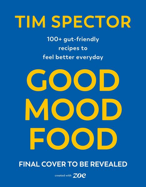 Text: "TIM SPECTOR, 100+ gut-friendly recipes to feel better everyday, GOOD MOOD FOOD, FINAL COVER TO BE REVEALED." Blaues Design.