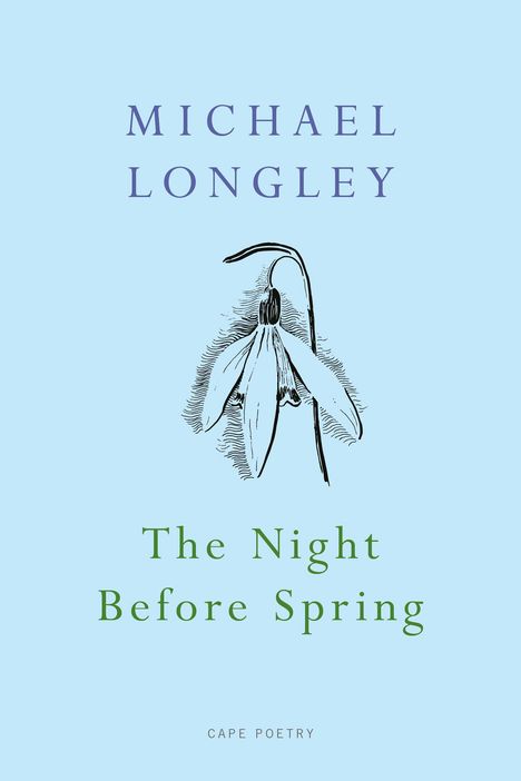 Text: "MICHAEL LONGLEY", "The Night Before Spring", "CAPE POETRY". Illustration einer Schneeglöckchenblume auf hellblauem Hintergrund.