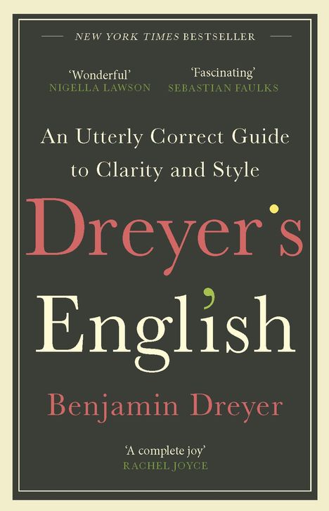 Benjamin Dreyer: Dreyer's English: An Utterly Correct Guide to Clarity and Style, Buch