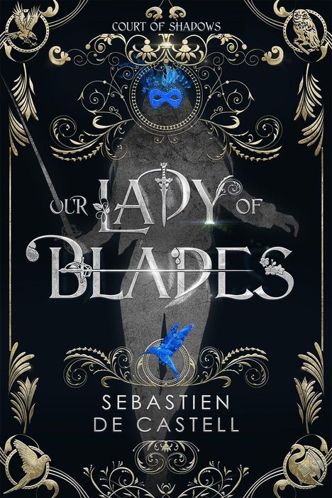 "OUR LADY OF BLADES" steht im Zentrum, darunter "Sebastien de Castell". Verziert mit filigranen Ornamenten und blauer Maske.