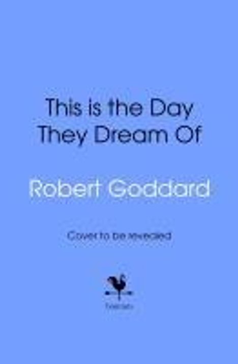 Robert Goddard: This is the Day They Dream Of, Buch