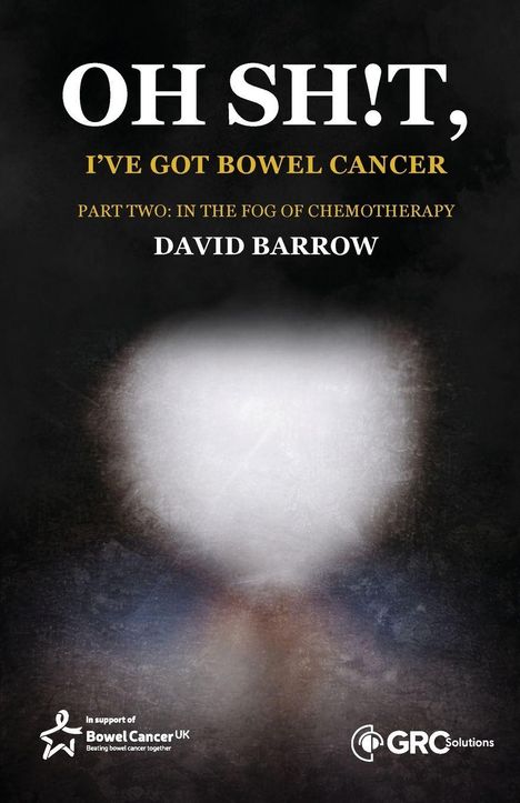 Titel: "OH SH!T, I'VE GOT BOWEL CANCER PART TWO: IN THE FOG OF CHEMOTHERAPY". Autor: DAVID BARROW. Oben: verschwommene, dunkle Farben. Unten: Logos von Unterstützern.