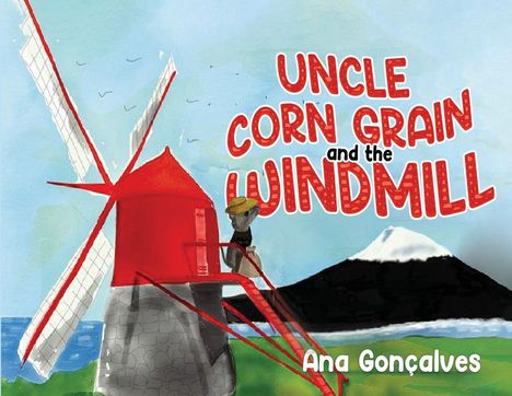 Text: "Uncle Corn Grain and the Windmill" und "Ana Gonçalves". Illustration: Rote Windmühle, Mann mit Hut, Berg im Hintergrund.