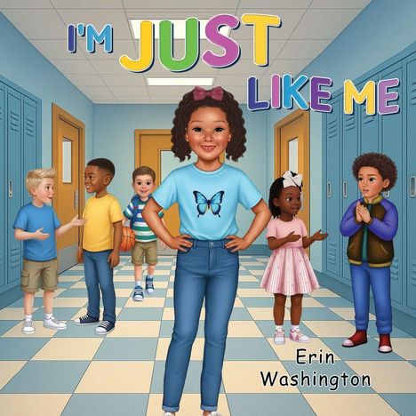 Titel: "I'M JUST LIKE ME". Illustration: Ein Mädchen in Schulturnhalle mit Freunden, blaues Shirt mit Schmetterling. Erin Washington.