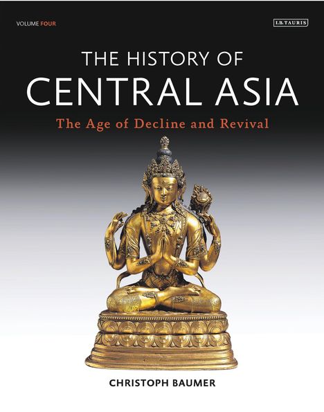 Christoph Baumer: History of Central Asia, The: 4-Volume Set, Buch