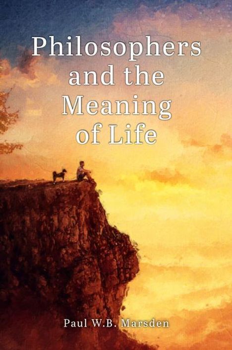 Paul W. B. Marsden: Philosophers and the Meaning of Life, Buch