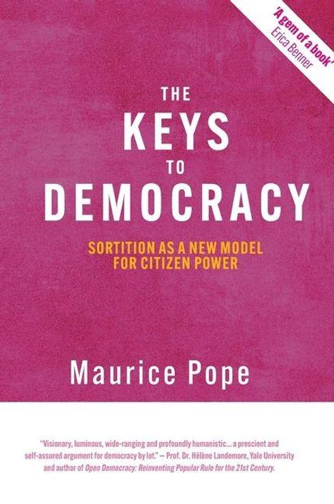 Text in der Mitte: "THE KEYS TO DEMOCRACY. SORTITION AS A NEW MODEL FOR CITIZEN POWER." Unten steht "Maurice Pope."