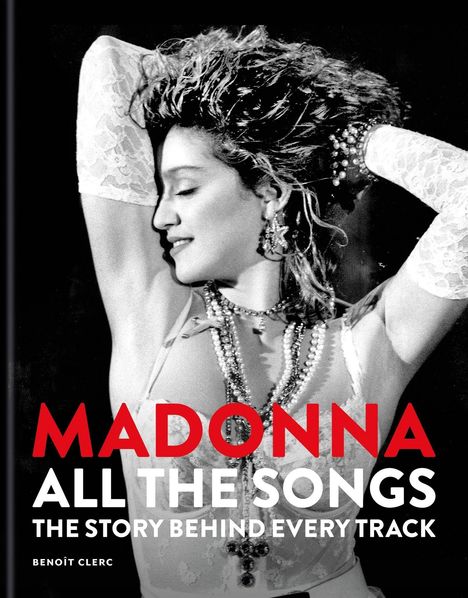 "Madonna All The Songs: The Story Behind Every Track" von Benoît Clerc. Schwarz-weißes Foto von Madonna in Spitzenkleidung.