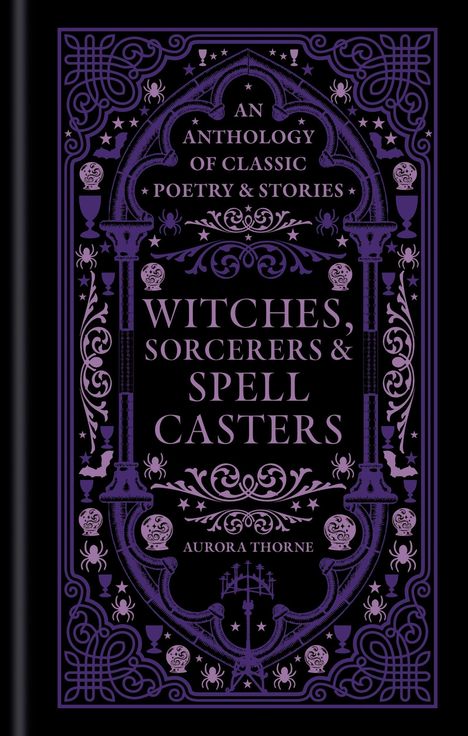 "An Anthology of Classic Poetry & Stories. Witches, Sorcerers & Spell Casters. Aurora Thorne." Verzierungen mit Spinnen.
