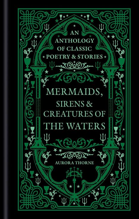 "An Anthology of Classic Poetry & Stories. Mermaids, Sirens & Creatures of the Waters. Aurora Thorne." Grün verzierte Umrandung.