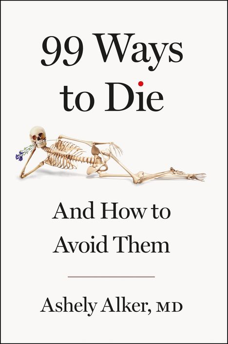 "99 Ways to Die and How to Avoid Them" von Ashely Alker, MD. Ein Skelett hält eine Blume im Mund.