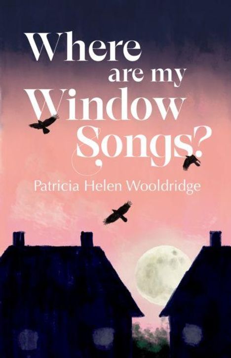 „Where are my Window Songs?“ von Patricia Helen Wooldridge. Illustration: Häuser im Sonnenuntergang mit Vögeln und Vollmond.