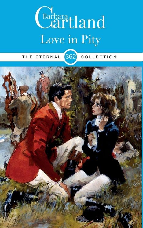 Text: Barbara Cartland, Love in Pity, The Eternal 362 Collection. Illustration: Mann in Rot, Frau in Blau knien im Gras.