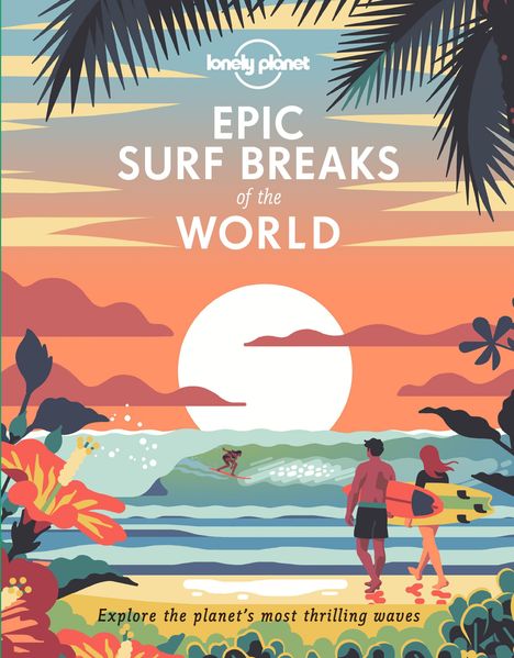 "Lonely Planet. Epic Surf Breaks of the World. Explore the planet's most thrilling waves." Zwei Surfer am Strand, Sonnenuntergang.