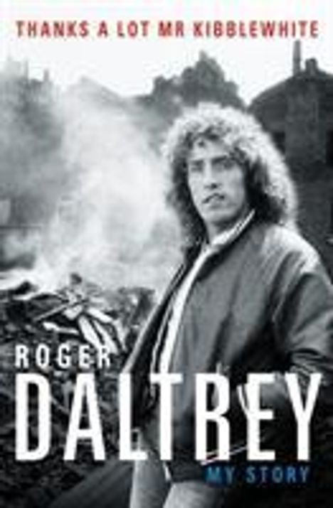 Roger Daltrey: Daltrey, R: Roger Daltrey: Thanks a lot Mr Kibblewhite, The, Buch
