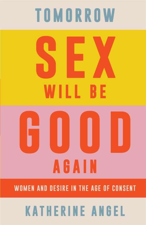 Katherine Angel: Tomorrow Sex Will Be Good Again, Buch