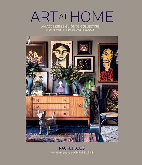 Rachel Loos: Art at Home: An Accessible Guide to Collecting and Curating Art in Your Home, Whatever Your Budget, Buch