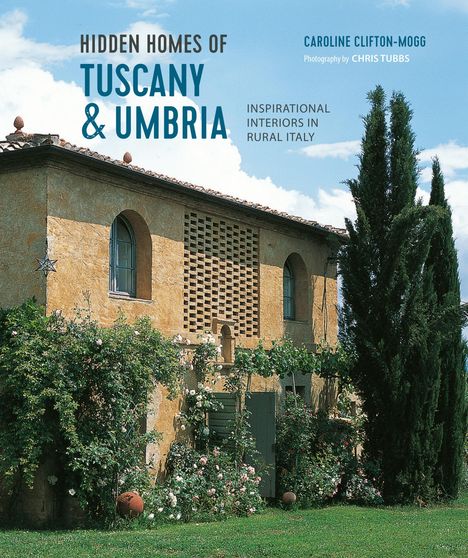 Caroline Clifton Mogg: Hidden Homes of Tuscany and Umbria, Buch