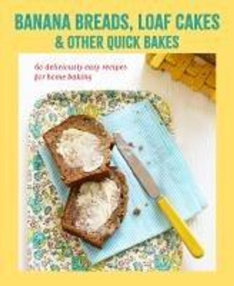 Ryland Peters &amp; Small: Banana breads, loaf cakes &amp; other quick bakes, Buch