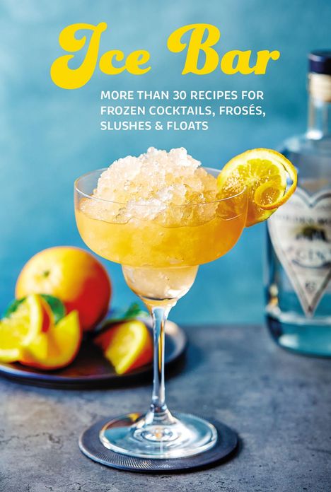 Text: ICE Bar. More than 30 recipes for frozen cocktails, frosés, slushes & floats.  
Eine Orange und Getränk mit Eis.