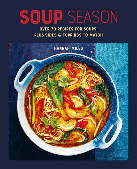 "Soup Season. Over 70 recipes for soups, plus sides & toppings to match. Hannah Miles." Ein Topf mit bunter Suppe.