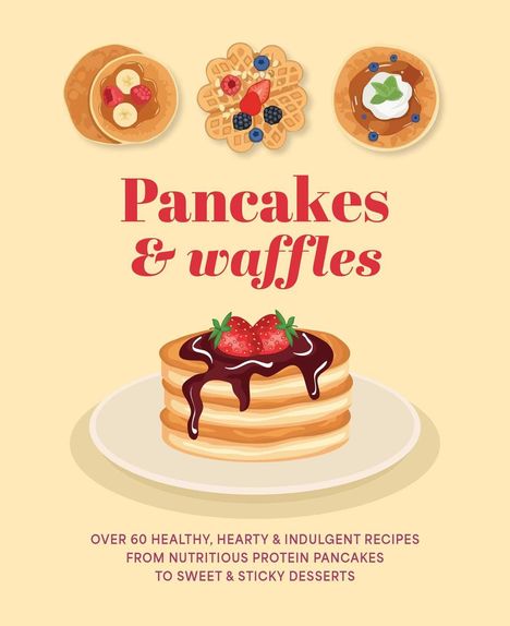 „Pancakes & waffles“ in Rot, darunter Pancakes mit Schokosoße und Erdbeeren. Rezepte für Pfannkuchen und Waffeln.