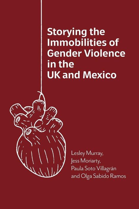 Titel: "Storying the Immobilities of Gender Violence in the UK and Mexico". Darunter eine gezeichnete Herz-Illustration.