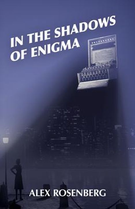 Alex Rosenberg: In the Shadows of Enigma: A Novel, Buch