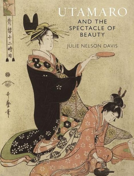 Julie Nelson Davis: Utamaro and the Spectacle of Beauty, Buch