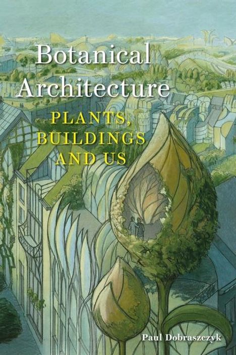 Paul Dobraszczyk: Botanical Architecture, Buch