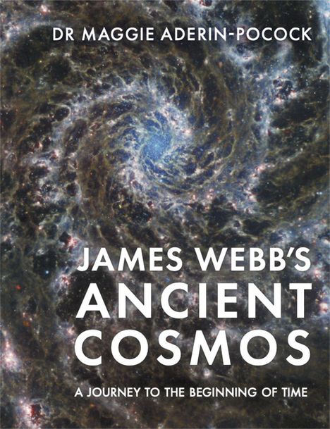 Titel: "JAMES WEBB'S ANCIENT COSMOS", Autor: "DR MAGGIE ADERIN-POCOCK". Hintergrund: Spiralgalaxie.