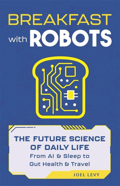 „BREAKFAST with ROBOTS“ oben, „THE FUTURE SCIENCE OF DAILY LIFE...“ darunter. Illustration: Toast mit Leiterbahnen.