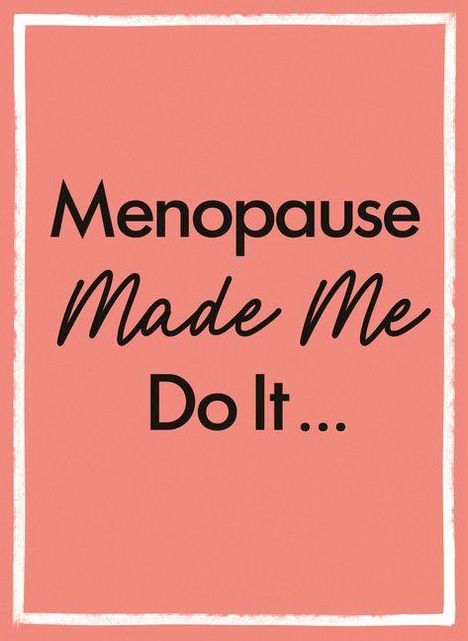 "Menopause Made Me Do It..." in schwarzer Schrift auf pfirsichfarbenem Hintergrund. Einfache, klare Gestaltung.