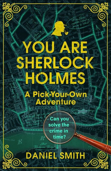 "You Are Sherlock Holmes: A Pick-Your-Own Adventure" von Daniel Smith. Hintergrund: Stadtplan mit Lupe.