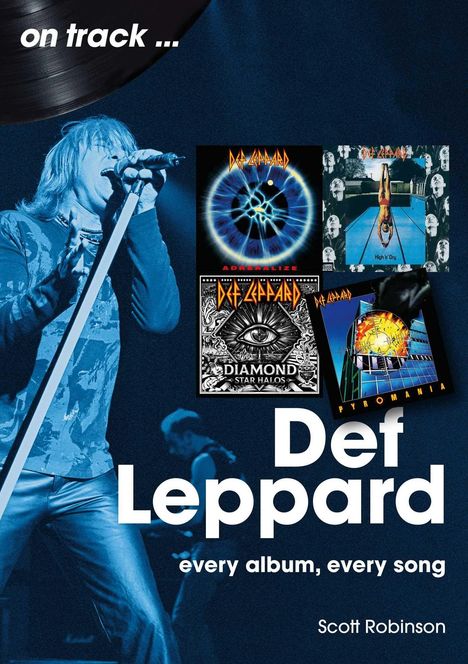 "on track... Def Leppard, every album, every song, Scott Robinson." Sänger mit Mikrofon, vier Albumcover von Def Leppard.