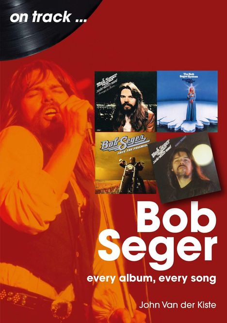 Titel: "Bob Seger: every album, every song". Oben links "on track...". Foto von Sänger am Mikrofon und vier Albumcover.
