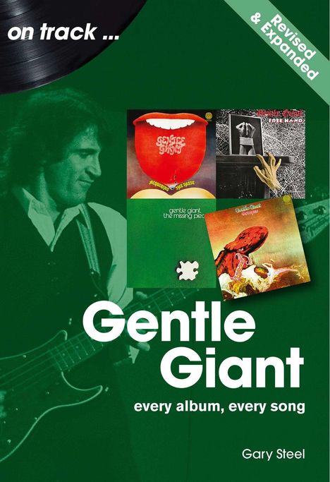 Texte: "on track...", "Revised & Expanded", "Gentle Giant", "every album, every song", "Gary Steel".  
Ein Musiker mit Gitarre.