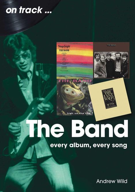 Texte: "The Band", "every album, every song", "Andrew Wild". Ein Musiker mit Gitarre und Albumcover im Hintergrund.
