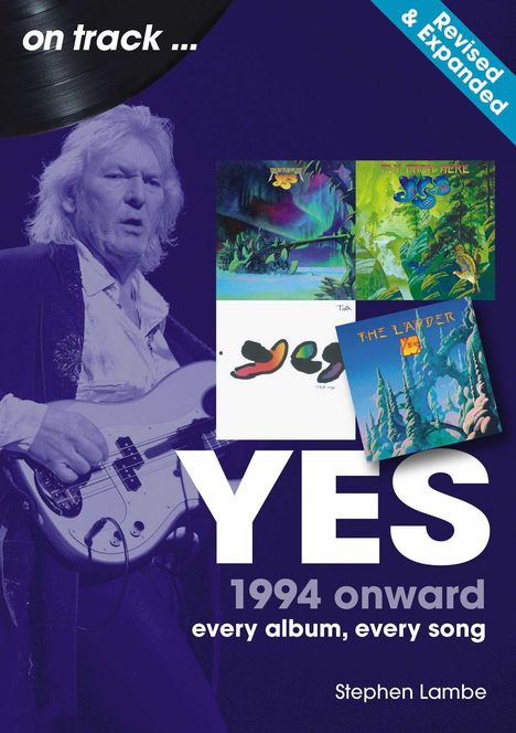 Texte: "on track...", "Revised & Expanded", "YES", "1994 onward", "every album, every song", "Stephen Lambe". 

Violette Töne, Mann mit Bass und vier Albumcover.