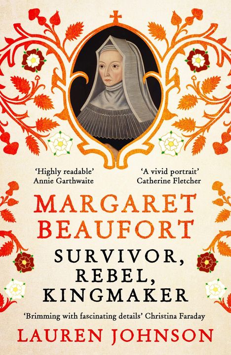 „Highly readable“ – Annie Garthwaite, „A vivid portrait“ – Catherine Fletcher. Bild von Margaret Beaufort mit Blumenmuster.