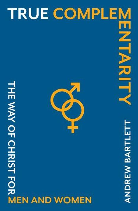 Text: "TRUE COMPLEMENTARITY", "THE WAY OF CHRIST FOR MEN AND WOMEN", "ANDREW BARTLETT". Symbole für Mann und Frau.